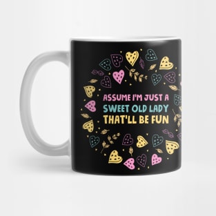 Assume I'm Just A Sweet Old Lady That'll Be Fun Mug